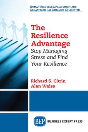 The Resilience Advantage: Stop Managing Stress and Find Your Resilience de Richard S. Citrin