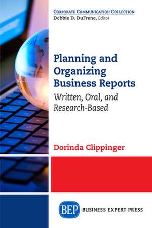 Planning and Organizing Business Reports de Dorinda Clippinger