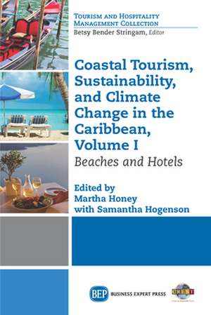 Coastal Tourism, Sustainability, and Climate Change in the Caribbean, Volume I de Martha Honey