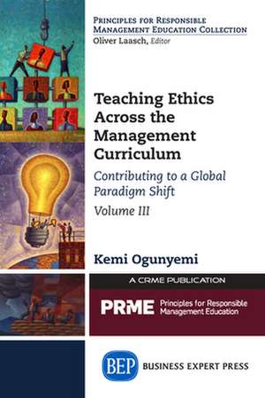 Teaching Ethics Across the Management Curriculum, Volume III de Kemi Ogunyemi