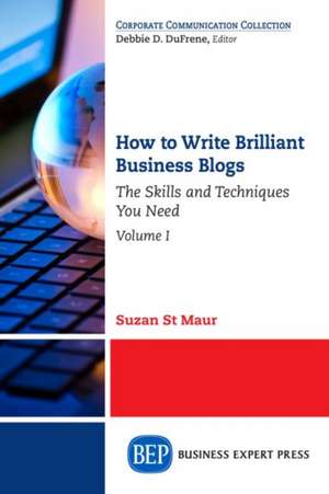 How to Write Brilliant Business Blogs, Volume I de Suzan St Maur