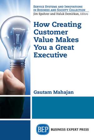 How Creating Customer Value Makes You a Great Executive de Gautam Mahajan