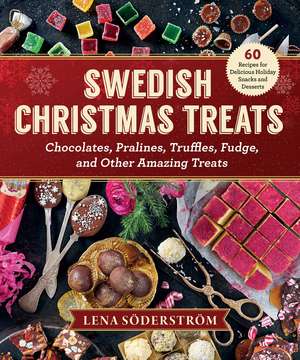 Swedish Christmas Treats: 60 Recipes for Delicious Holiday Snacks and Desserts—Chocolates, Cakes, Truffles, Fudge, and Other Amazing Sweets de Lena Soderstrom