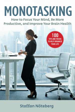 Monotasking: How to Focus Your Mind, Be More Productive, and Improve Your Brain Health de Staffan Nöteberg