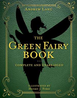 The Green Fairy Book: Complete and Unabridged de Andrew Lang