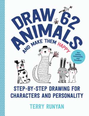 Draw 62 Animals and Make Them Happy de Terry Runyan