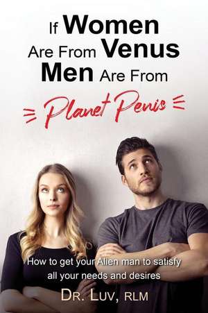 If Women are From Venus, Men are from Planet Penis de Luv