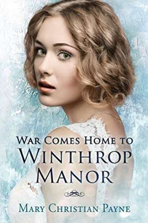 War Comes Home to Winthrop Manor de Mary Christian Payne