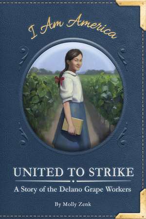 United to Strike: A Story of the Delano Grape Workers de Molly Zenk
