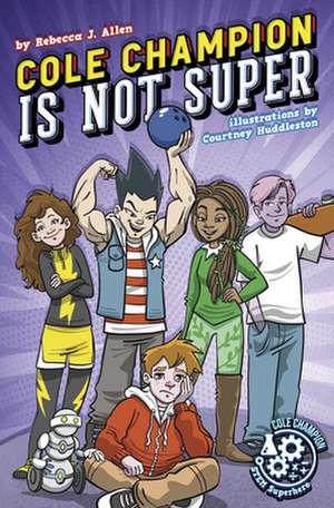 Cole Champion Is Not Super: Book 1 de Rebecca J. Allen