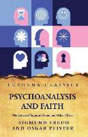 Psychoanalysis and FaithThe Letters of Sigmund Freud and Oskar Pfister de Sigmund Freud and Oskar Pfister