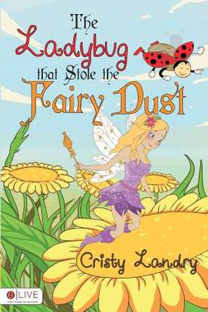 The Ladybug That Stole the Fairy Dust: Saboteurs de Cristy Landry