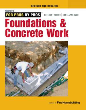 Foundations and Concrete Work (Revised and Updated ) de Fine Homebuildi