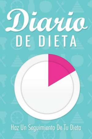 Diario de Dieta Haz Un Seguimiento de Tu Dieta de Speedy Publishing LLC