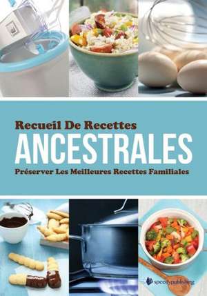 Recueil de Recettes Ancestrales Preserver Les Meilleures Recettes Familiales de Speedy Publishing Llc