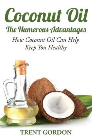 Coconut Oil -The Numerous Advantages de Trent Gordon