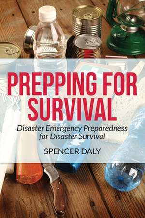 Prepping for Survival de Spencer Daly