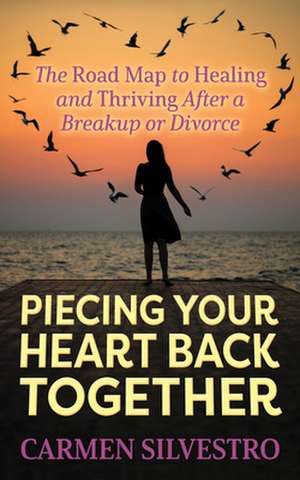 Piecing Your Heart Back Together de Carmen Silvestro