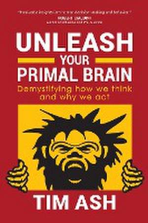 Unleash Your Primal Brain de Tim Ash