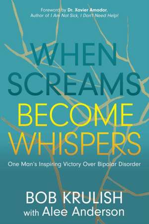 When Screams Become Whispers: One Man's Inspiring Victory Over Bipolar Disorder de Alee Anderson