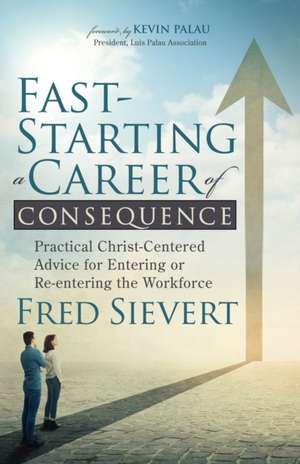 Fast-Starting a Career of Consequence de Fred Sievert