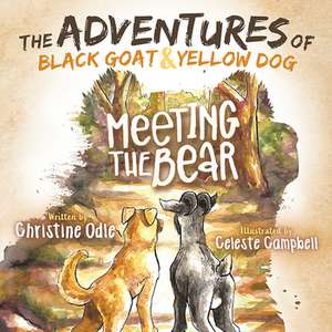 The Adventures of Black Goat and Yellow Dog: Meeting the Bear de Christine Odle