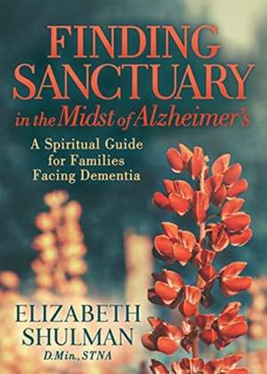 Finding Sanctuary in the Midst of Alzheimer's de Elizabeth Shulman