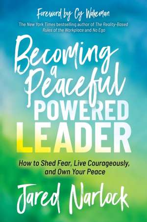 Becoming a Peaceful Powered Leader de Jared Narlock