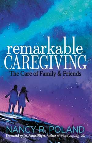 Remarkable Caregiving de Nancy R. Poland