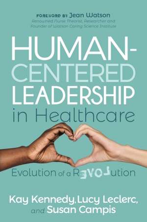 Human-Centered Leadership in Healthcare de Susan Campis