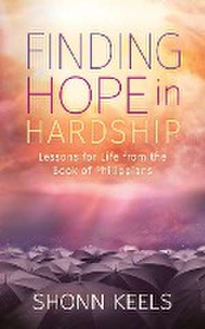 Finding Hope in Hardship de Shonn Keels