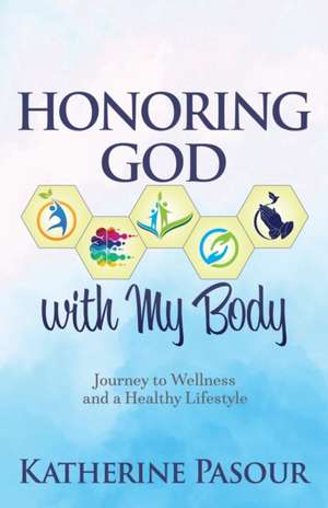 Honoring God With My Body de Katherine Pasour