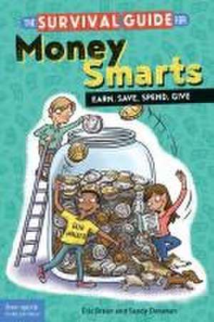 The Survival Guide for Money Smarts: Earn, Save, Spend, Give de Eric Braun