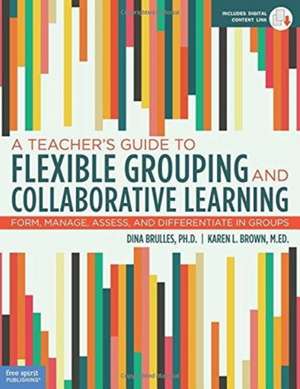 A Teacher's Guide to Flexible Grouping and Collaborative Learning de Dina Brulles