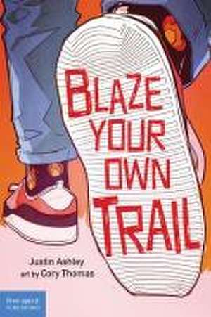 Blaze Your Own Trail: Ideas for Teens to Find and Pursue Your Purpose de Justin Ashley