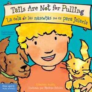 Tails Are Not for Pulling / La Cola de Las Mascotas No Es Para Jalarla Board Book de Elizabeth Verdick