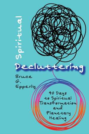 Spiritual Decluttering de Bruce G. Epperly