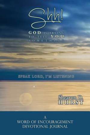 Shh! God Is Trying to Tell You Something de Shearon D. Hurst