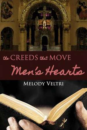 The Creeds That Move Men's Hearts de Melody Veltri