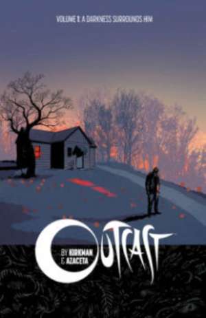 Outcast by Kirkman & Azaceta Volume 1: A Darkness Surrounds Him de Robert Kirkman