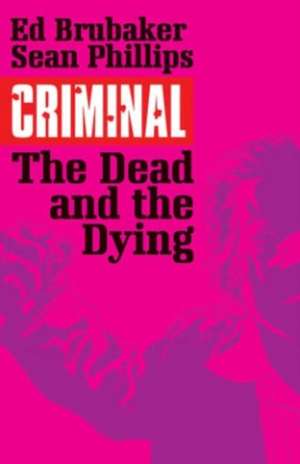 Criminal Volume 3: The Dead and the Dying de Ed Brubaker