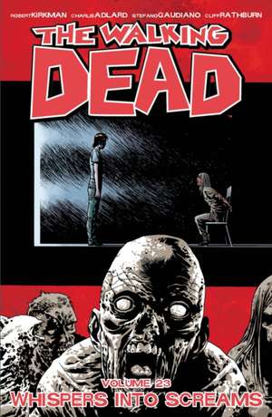 The Walking Dead Volume 23: Whispers Into Screams de Robert Kirkman