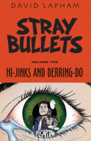 Stray Bullets Volume 5: Hi-Jinks and Derring-Do de David Lapham