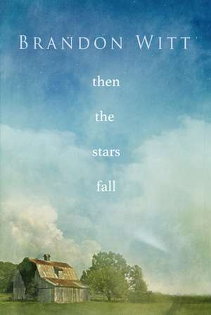 Then the Stars Fall de Brandon Witt