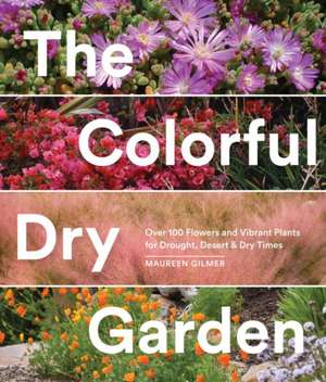 The Colorful Dry Garden de Maureen Gilmer