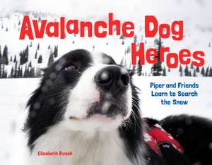 Avalanche Dog Heroes de Elizabeth Rusch