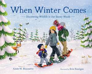 When Winter Comes: Discovering Wildlife in Our Snowy Woods de Aimée M. Bissonette