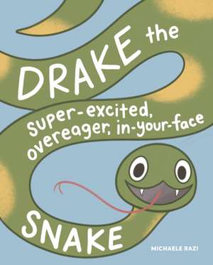 Drake the Super-Excited, Overeager, In-Your-Face Snake de Michaele Razi