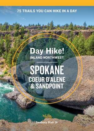 Day Hike Inland Northwest: Spokane, Coeur d'Alene, and Sandpoint, 2nd Edition de Seabury Blair