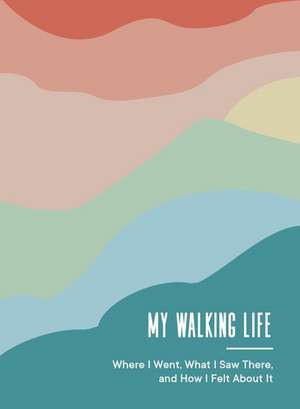 My Walking Life: Where I Went, What I Saw Along the Way, and How I Felt de Spruce Books